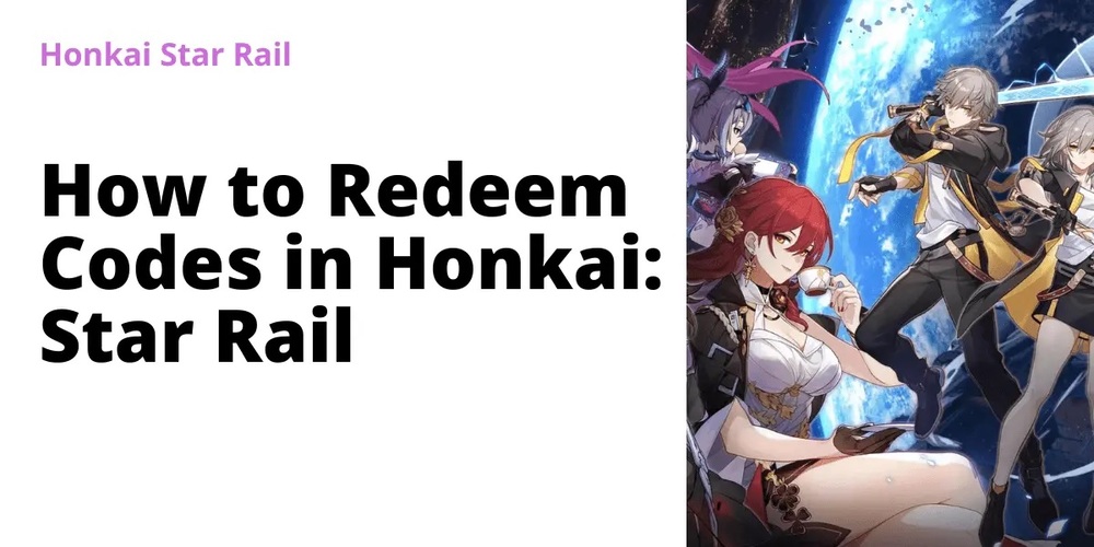 How to Redeem Honkai Star Rail Codes